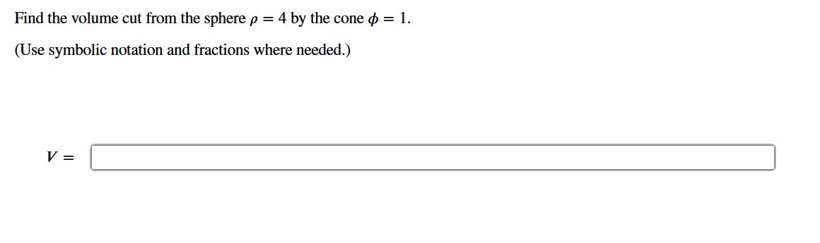 Find the volume cut from the sphere = 4 b y the