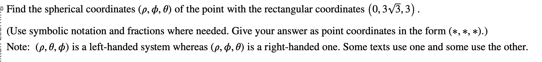 Find the spherical coordinates ( , , ) o f the