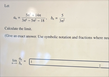 Let a n = 5 n 2 1 4 n 3 n 4 - 5 n 2 - 1 8 , b n =