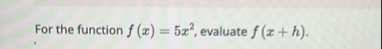 For the function f ( x ) = 5 x 2 , evaluate f ( x