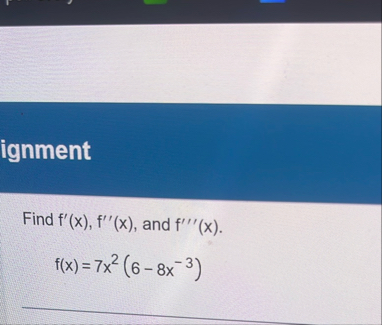 ignment Find f ' ( x ) , f ' ' ( x ) , and f ' '