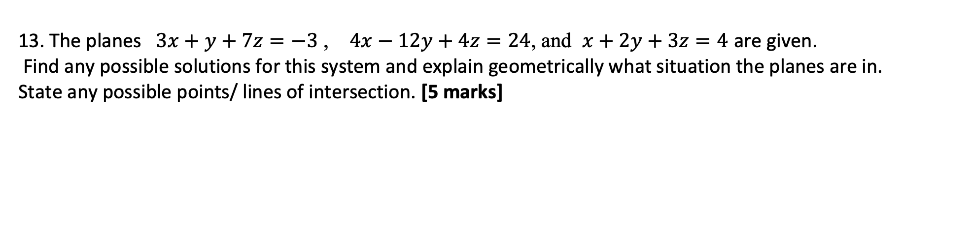 The planes 3 x + y + 7 z = - 3 , 4 x - 1 2 y + 4