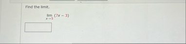 Find the limit . lim x 5 ( 7 x - 3 )
