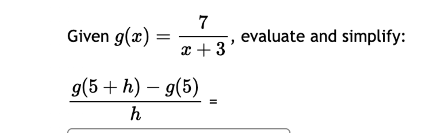 Given g ( x ) = 7 x + 3 , evaluate and simplify: