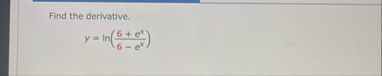 Find the derivative. y = l n ( 6 e x 6 - e x )