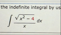 the indefinite integral by us x 2 - 4 2 x d x