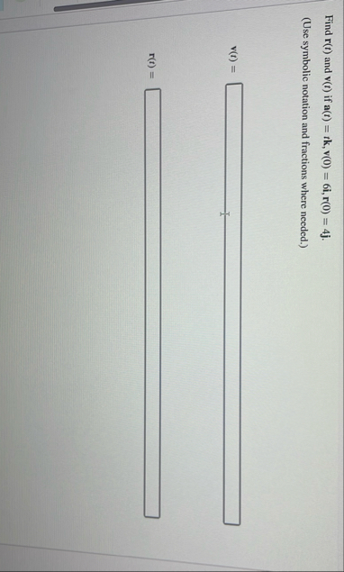 Find r ( t ) and v ( t ) if a ( t ) = t k , v ( 0