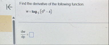 Find the derivative of the following function. w