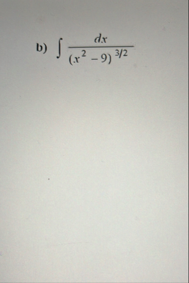 b ) d x ( x 2 - 9 ) 3 2