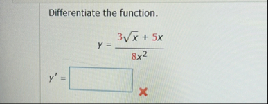 Differentiate the function. y = 3 x 2 5 x 8 x 2 y