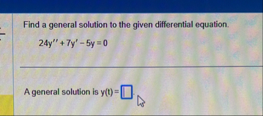 Find a general solution to the given differential