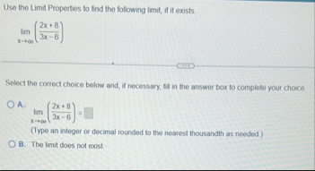 Use the Limit Properties to find the following