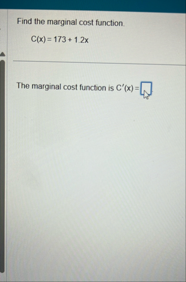 Find the marginal cost function. C ( x ) = 1 7 3