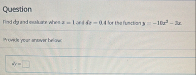 Question Find d y and evaluate when x = 1 and d x