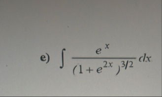e ) e x ( 1 e 2 x ) 3 2 d x