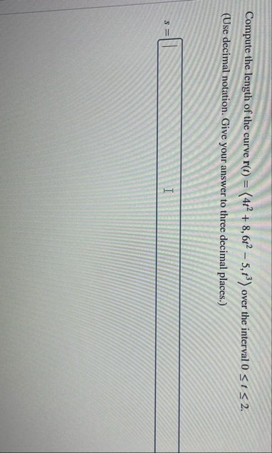 Compute the length of the curve r ( t ) = ( : 4 t