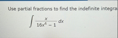 Use partial fractions to find the indefinite