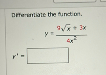 Differentiate the function. y = 9 x 2 3 x 4 x 2 y