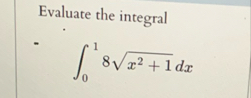 Evaluate the integral 0 1 8 x 2 1 2 d x