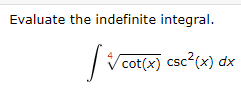 Evaluate the indefinite integral. c o t ( x ) 4 c