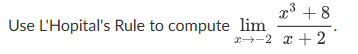 Use L'Hopital's Rule t o compute lim x - 2 x 3 +