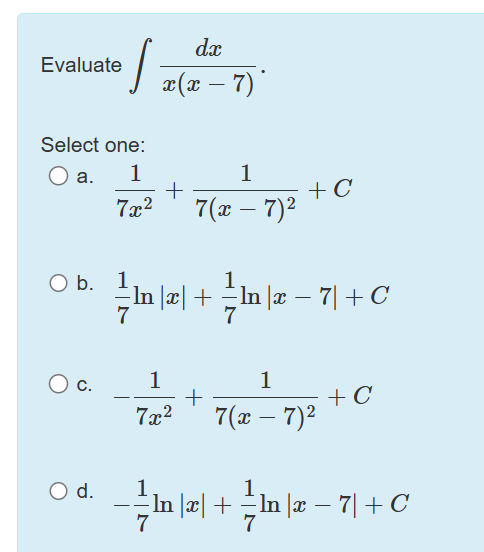 Evaluate d x x ( x - 7 ) . Select one: a . 1 7 x