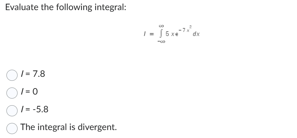 Evaluate the following integral: I = - 5 x e - 7