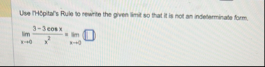 Use TH pital ' s Rule to rewrite the given limit