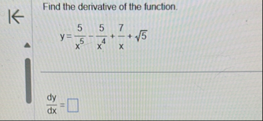 Find the derivative of the function. y = 5 x 5 -