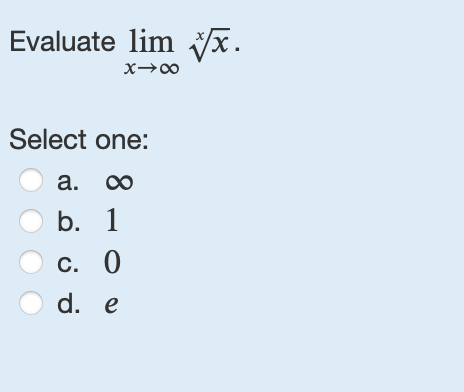 Evaluate lim x x x Select one: a . b . 1 c . 0 d