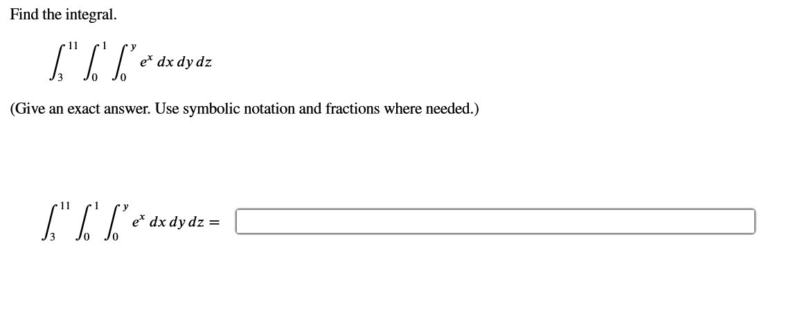 Find the integral. 3 1 1 0 1 0 y e x d x d y d z