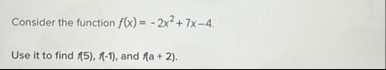 Consider the function f ( x ) = - 2 x 2 7 x - 4