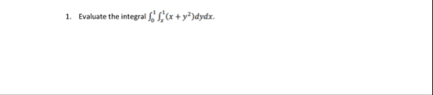 Evaluate the integral 0 1 x 1 ( x y 2 ) d y d x .