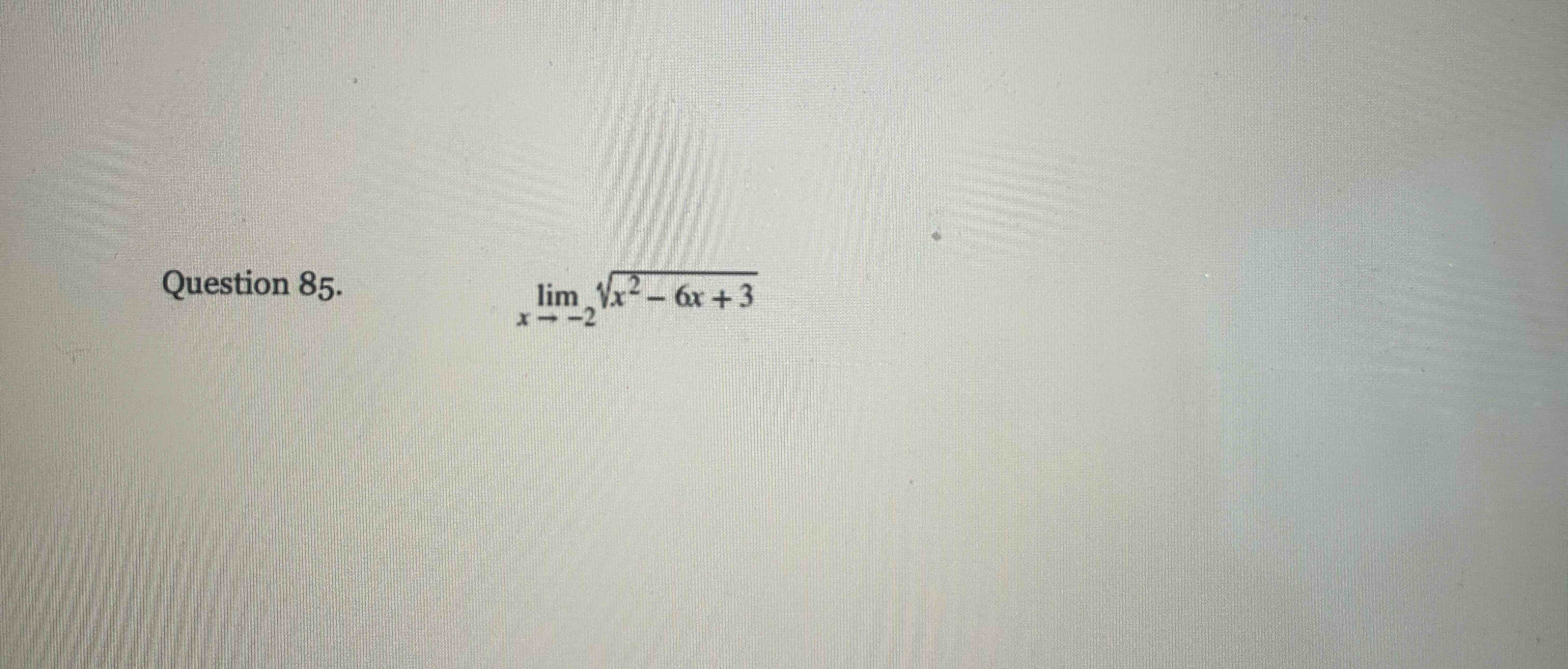Question 8 5 . lim x - 2 x 2 - 6 x + 3 2