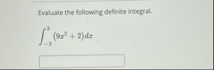 Evaluate the following definite integral. - 3 3 (