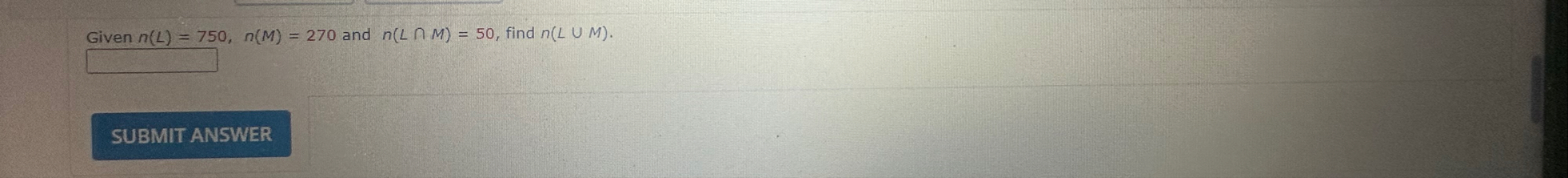 Given n ( L ) = 7 5 0 , n ( M ) = 2 7 0 and n ( L