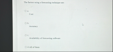 The factors using a forecasting technique are: