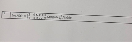 \ table [ [ 2 , Let f ( x ) = { 2 , 0 x < 3 4 , 3