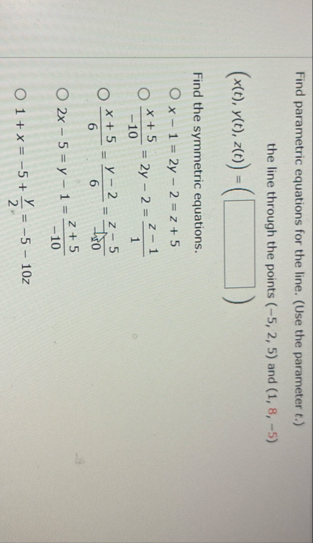 Find parametric equations for the line. ( Use the