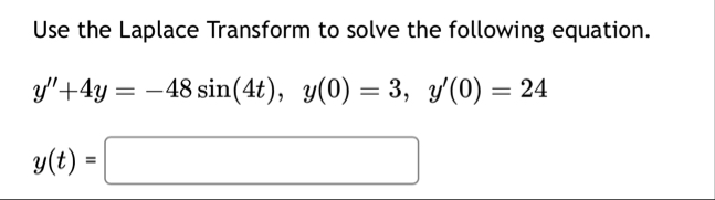 Use the Laplace Transform to solve the following