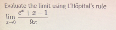 Evaluate the limit using L ' H pital ' s rule lim