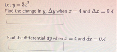 Let y = 3 x 2 . Find the change in y , y when x =
