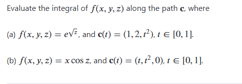 Evaluate the integral o f f ( x , y , z ) along