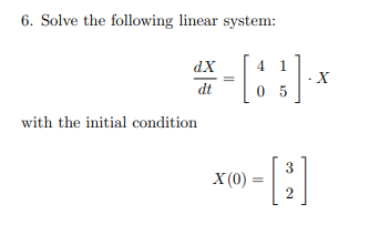 Solve the following linear system: d x d t = [ 4