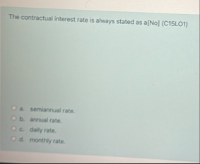 The contractual interest rate is always stated as