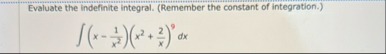 Evaluate the indefinite integral. ( Remember the