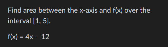 Find area between the x - axis and f ( x ) over