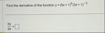 Find the derivative of the function y = ( 5 x 1 )