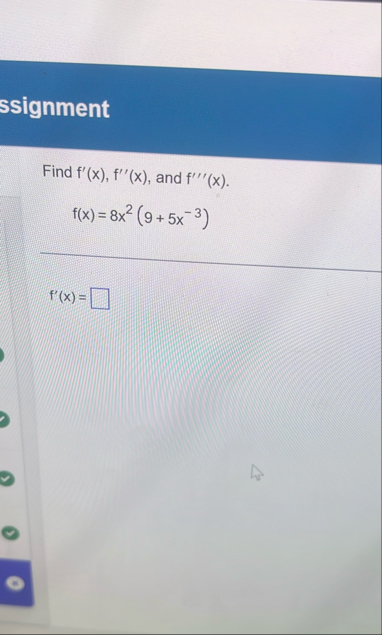 ssignment Find f ' ( x ) , f ' ' ( x ) , and f '