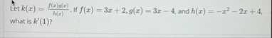 Let k ( x ) = f ( x ) g ( x ) h ( x ) . If f ( x